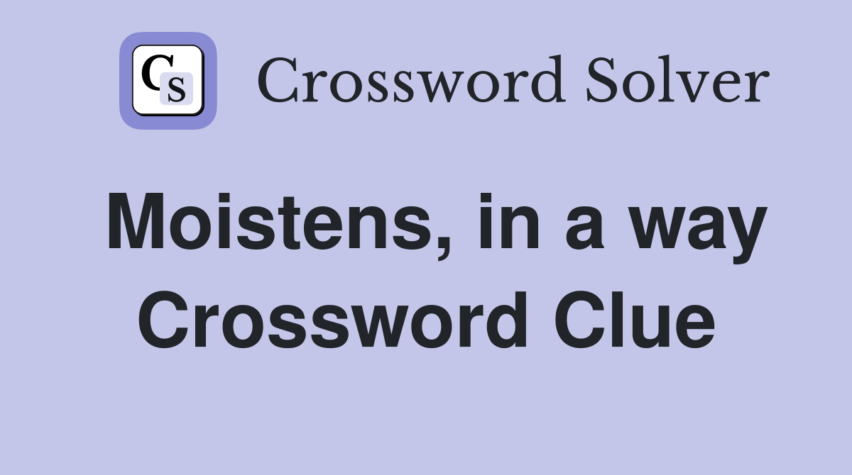 Moistens, in a way Crossword Clue