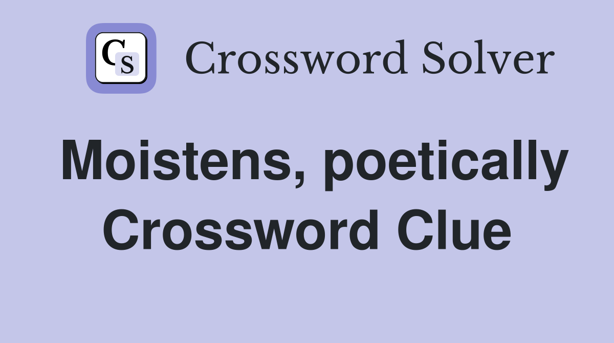 Moistens, poetically Crossword Clue