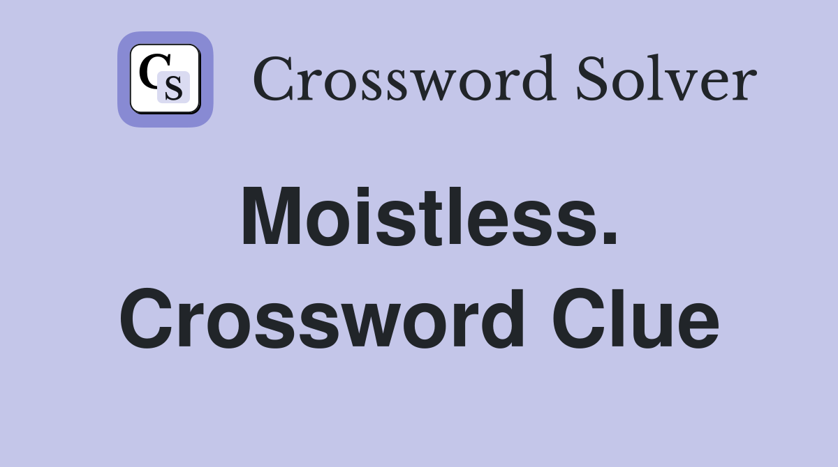 Moistless. Crossword Clue