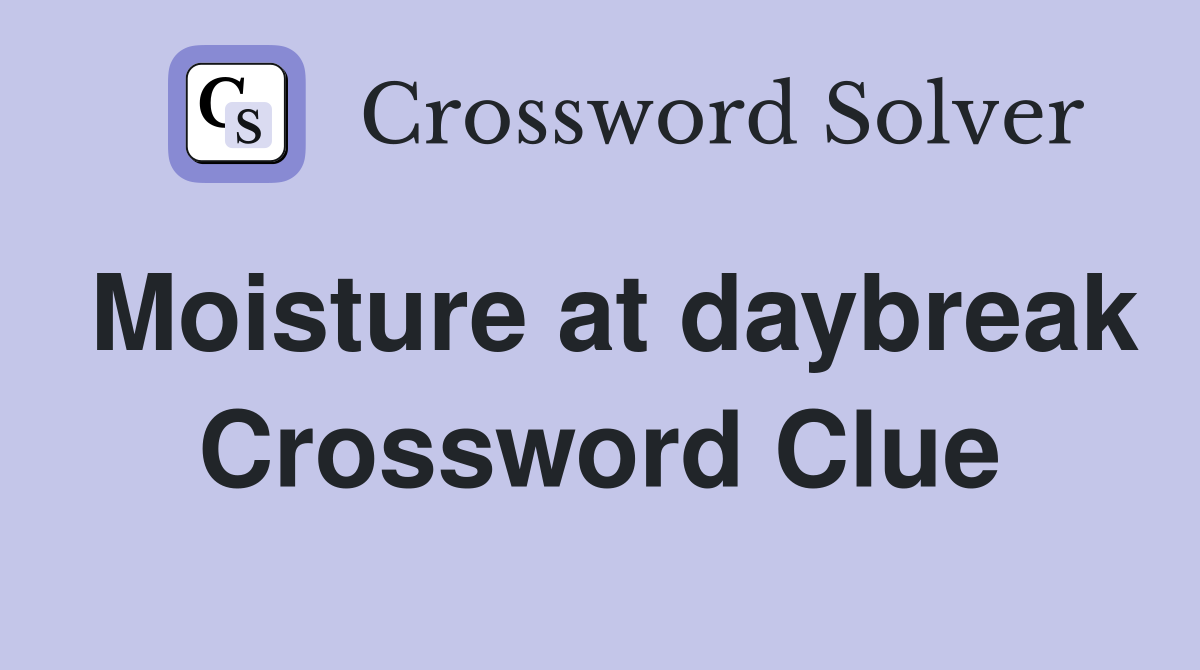 Moisture at daybreak Crossword Clue