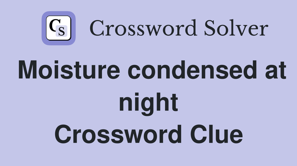 Moisture condensed at night Crossword Clue