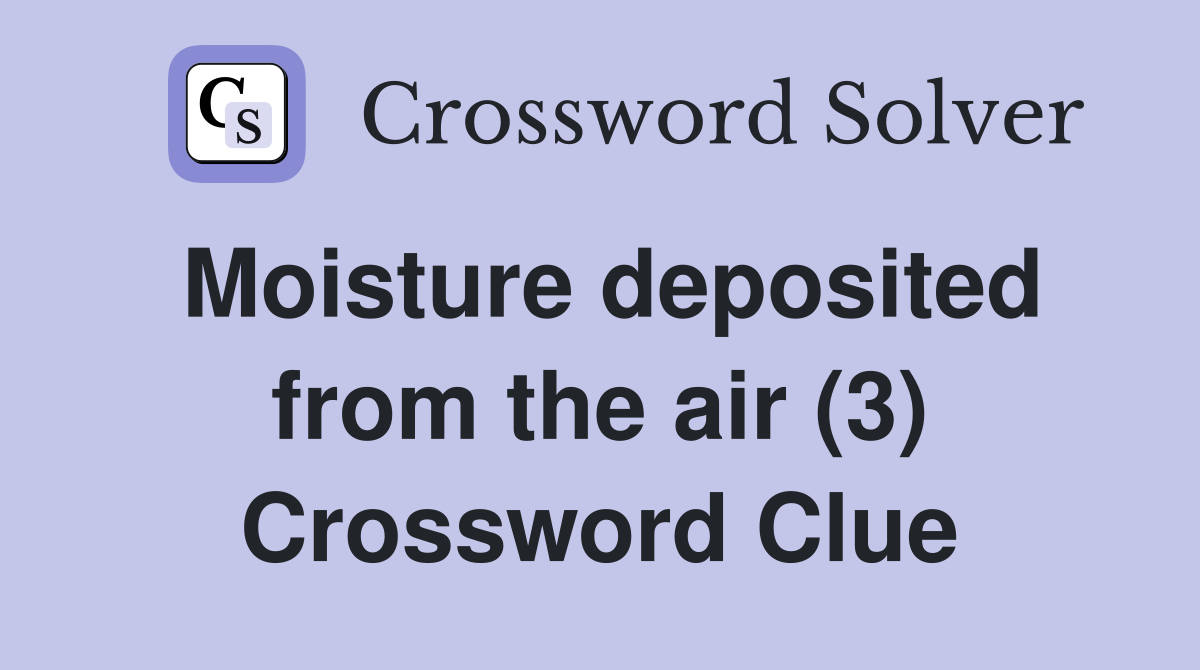 Moisture deposited from the air (3) Crossword Clue