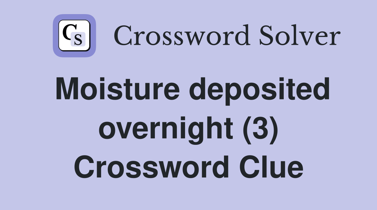 Moisture deposited overnight (3) Crossword Clue
