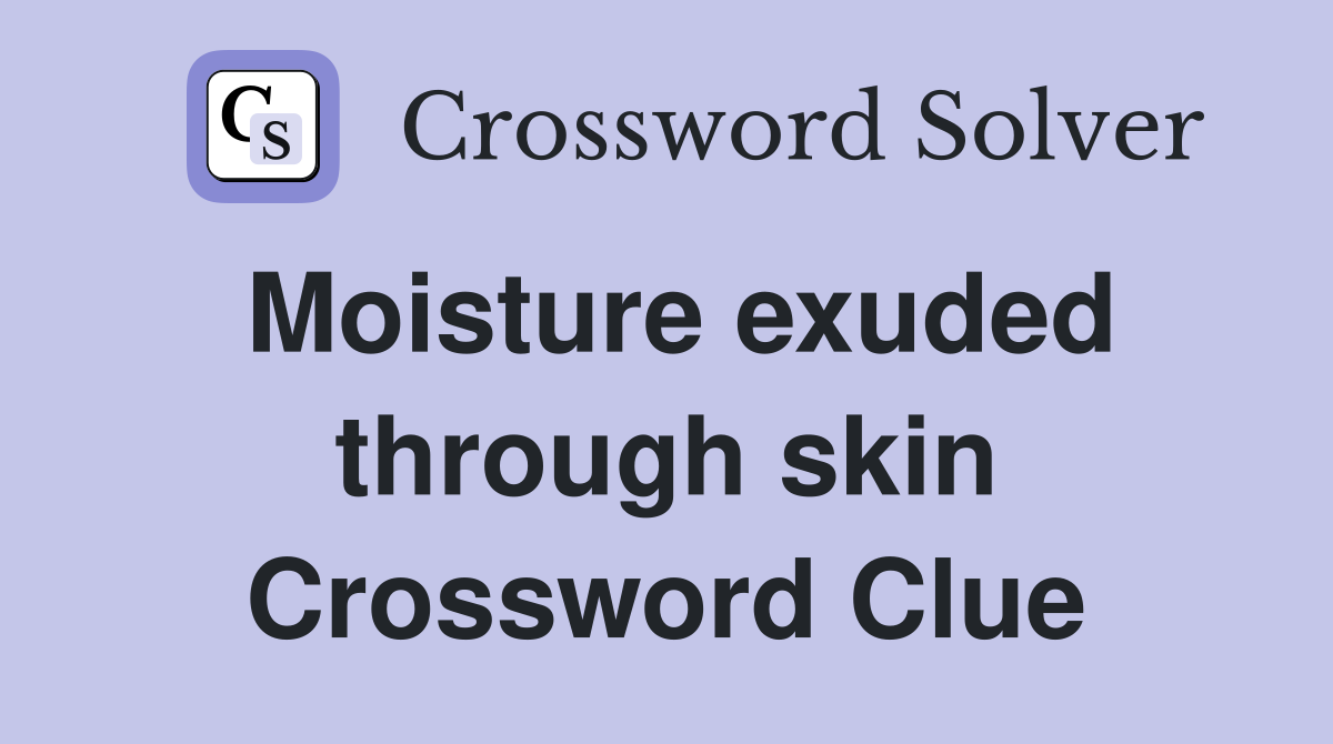 Moisture exuded through skin Crossword Clue