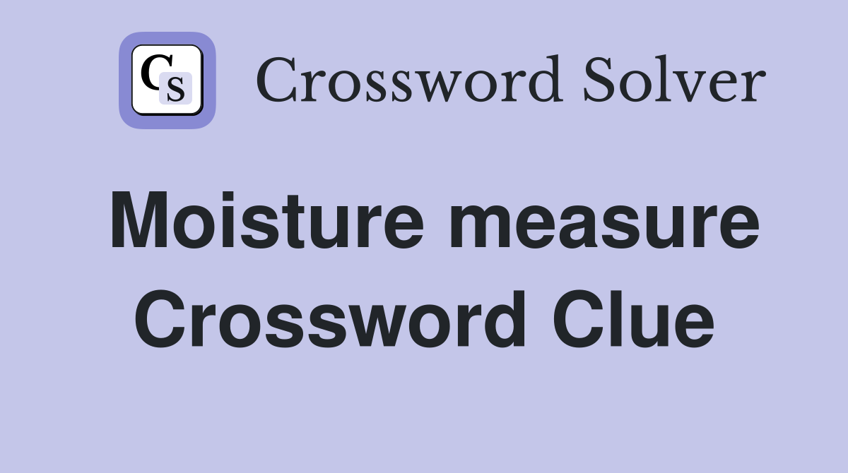 Moisture measure Crossword Clue