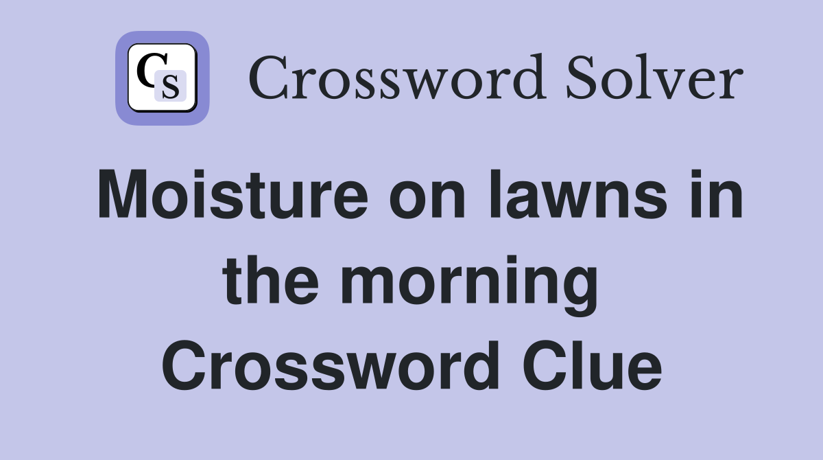 Moisture on lawns in the morning Crossword Clue
