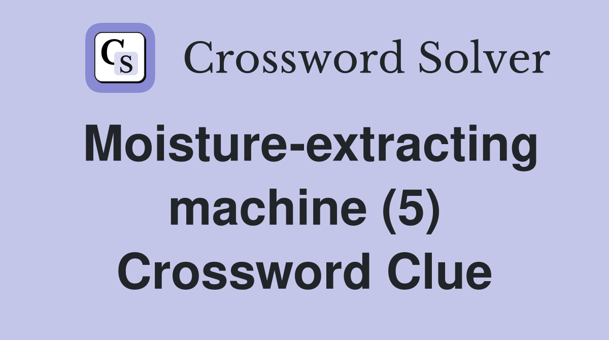 Moisture-extracting machine (5) Crossword Clue