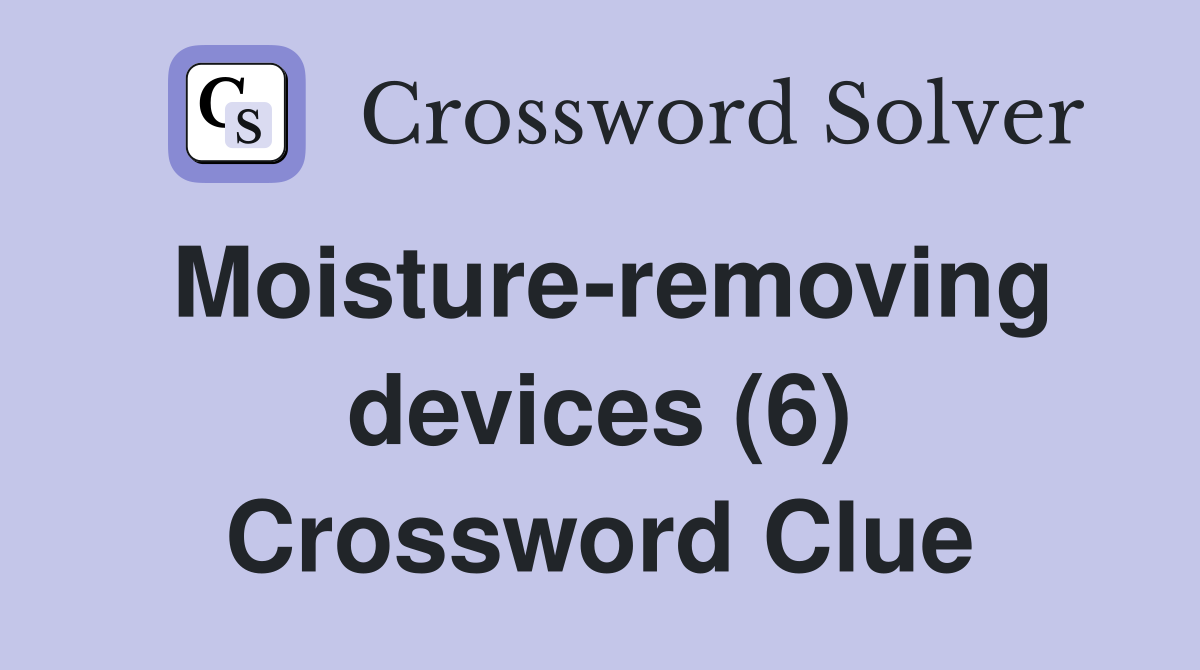 Moisture-removing devices (6) Crossword Clue