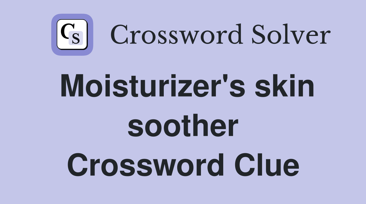Moisturizer's skin soother Crossword Clue