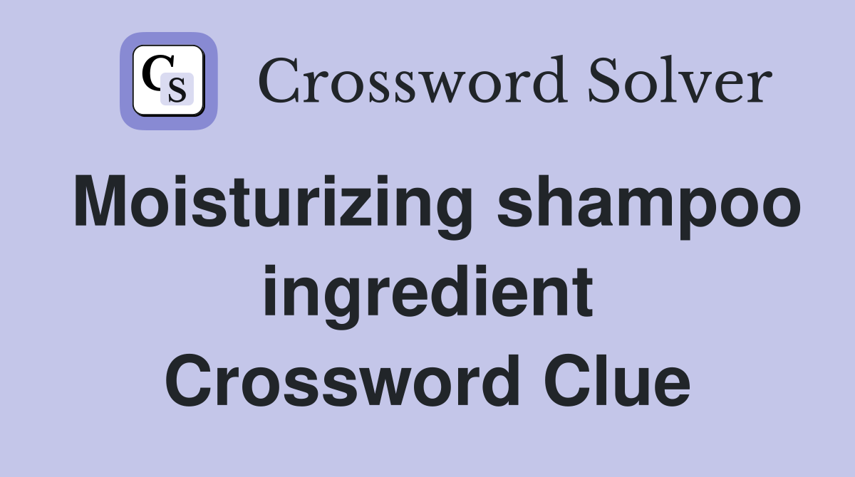 Moisturizing shampoo ingredient Crossword Clue