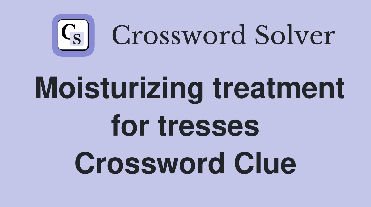 Moisturizing treatment for tresses Crossword Clue