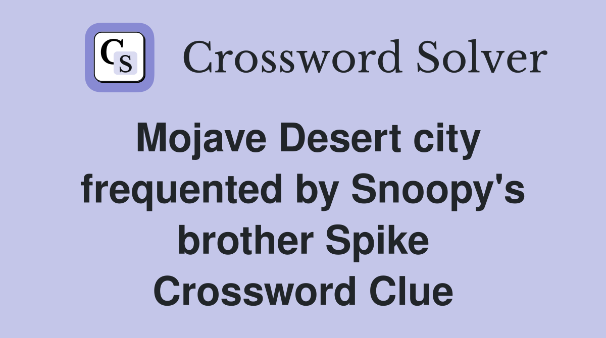 Mojave Desert city frequented by Snoopy's brother Spike Crossword Clue