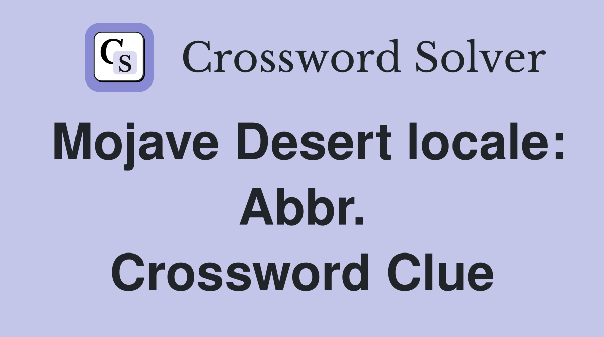 Mojave Desert locale: Abbr. Crossword Clue