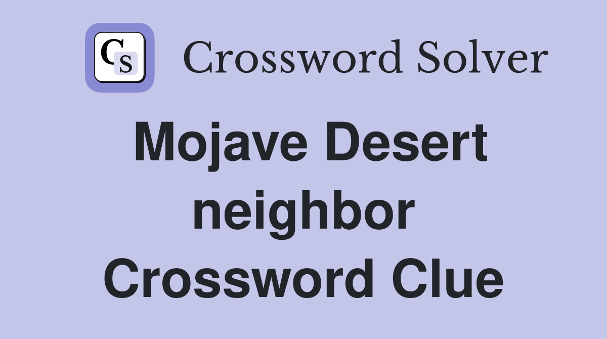 Mojave Desert neighbor Crossword Clue