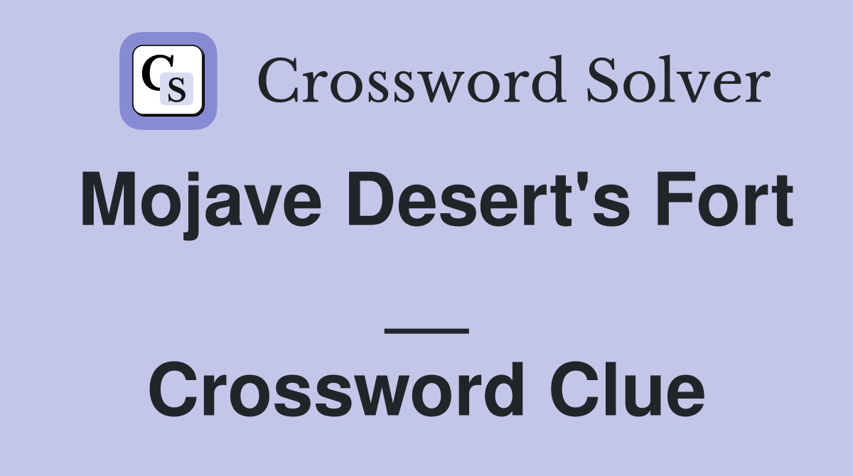 Mojave Desert's Fort __ Crossword Clue