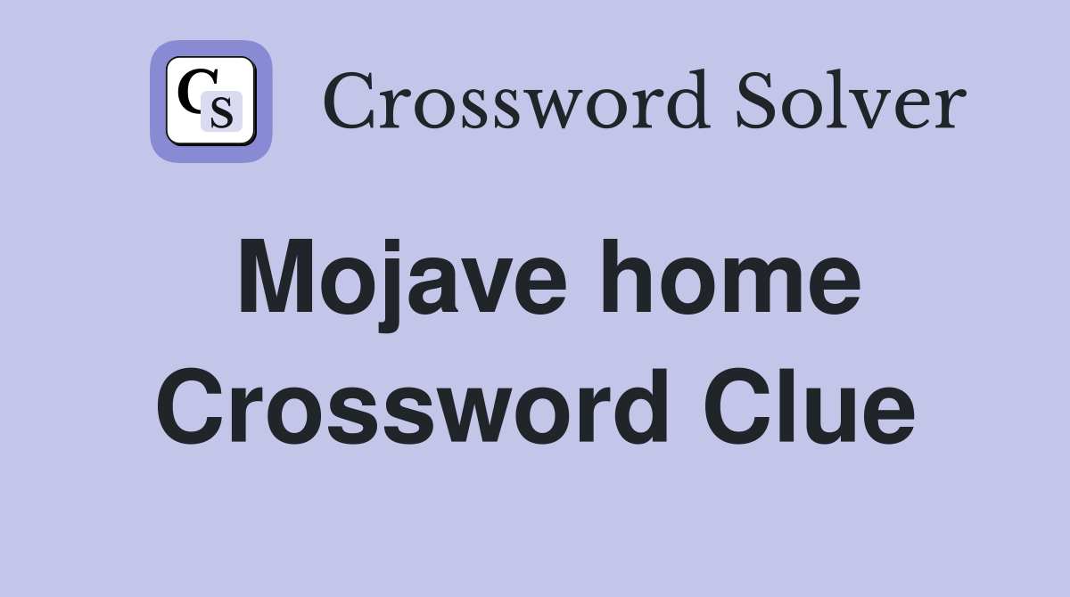 Mojave home Crossword Clue