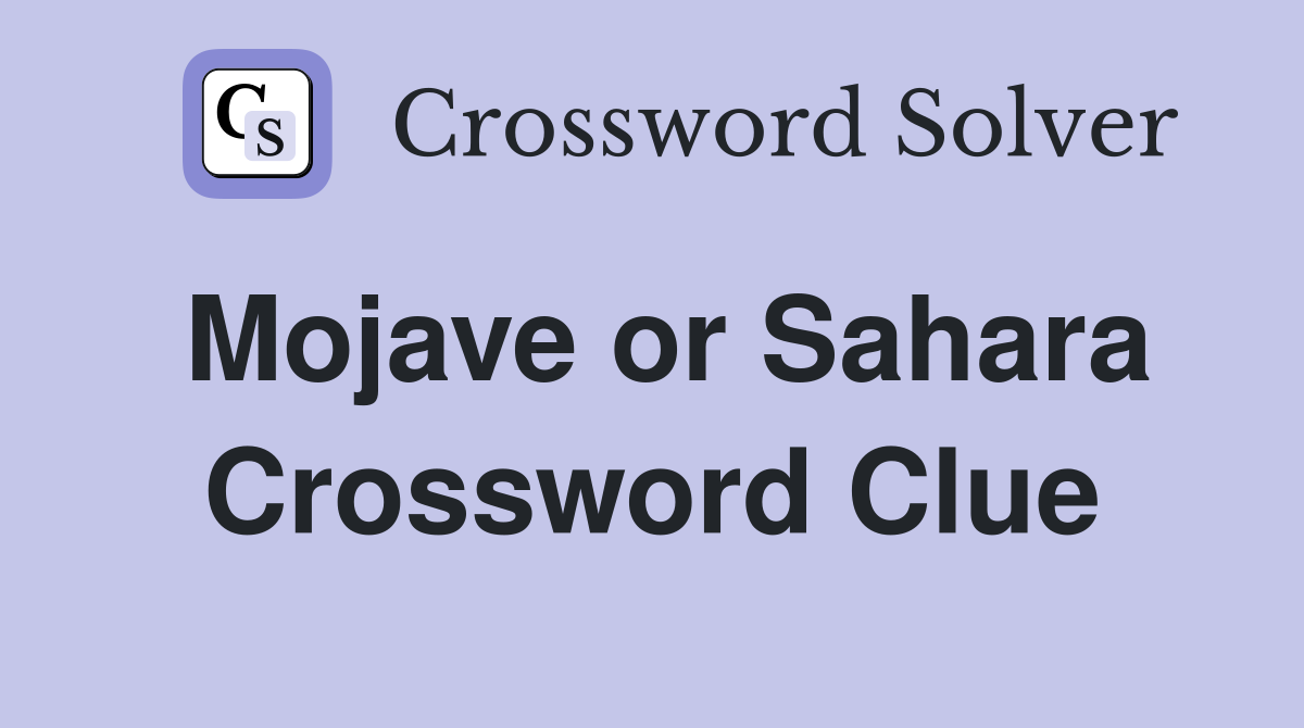 Mojave or Sahara Crossword Clue