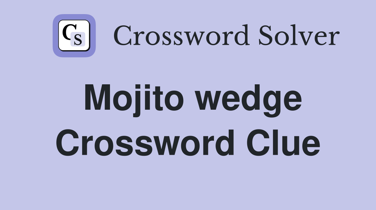 Mojito wedge Crossword Clue