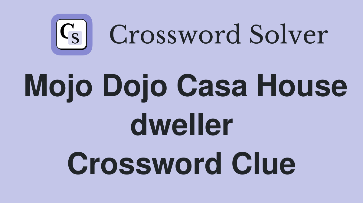 Mojo Dojo Casa House dweller Crossword Clue