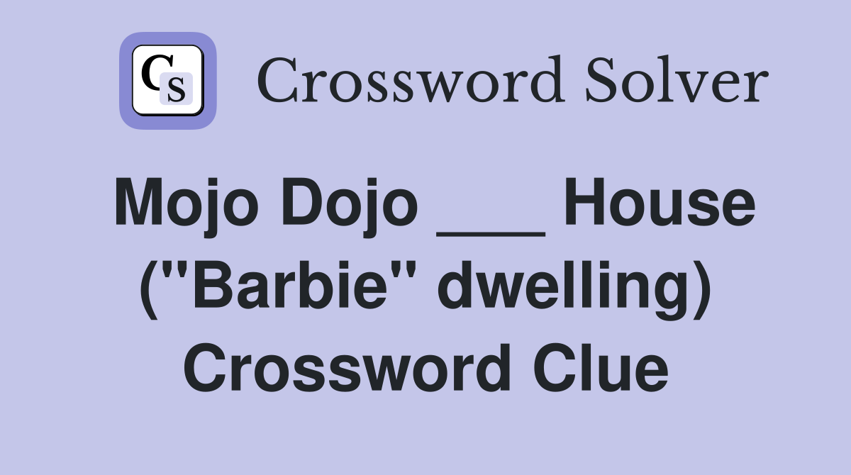 Mojo Dojo ___ House ("Barbie" dwelling) Crossword Clue