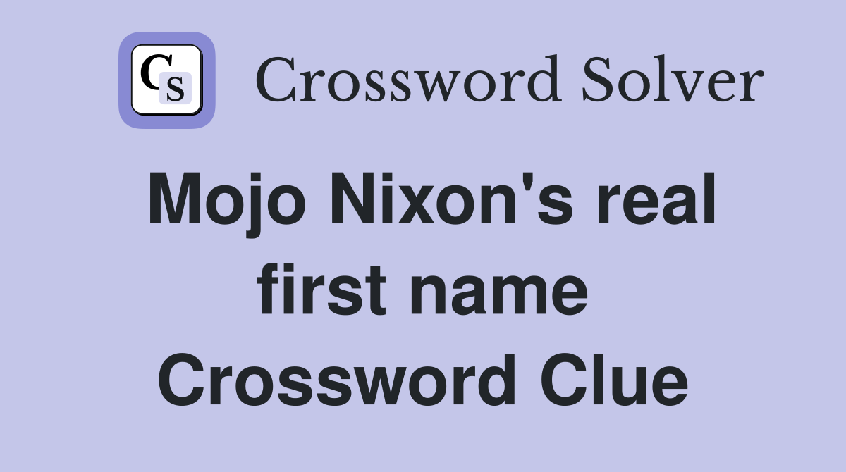 Mojo Nixon's real first name Crossword Clue