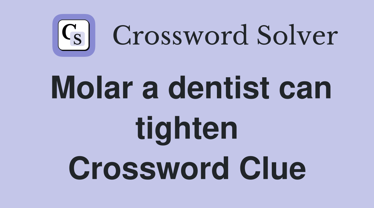 Molar a dentist can tighten Crossword Clue