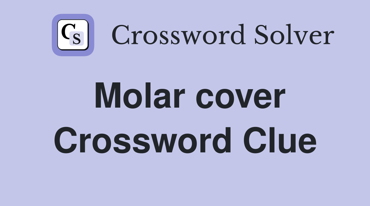 Molar cover Crossword Clue