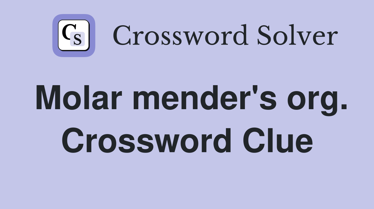 Molar mender's org. Crossword Clue