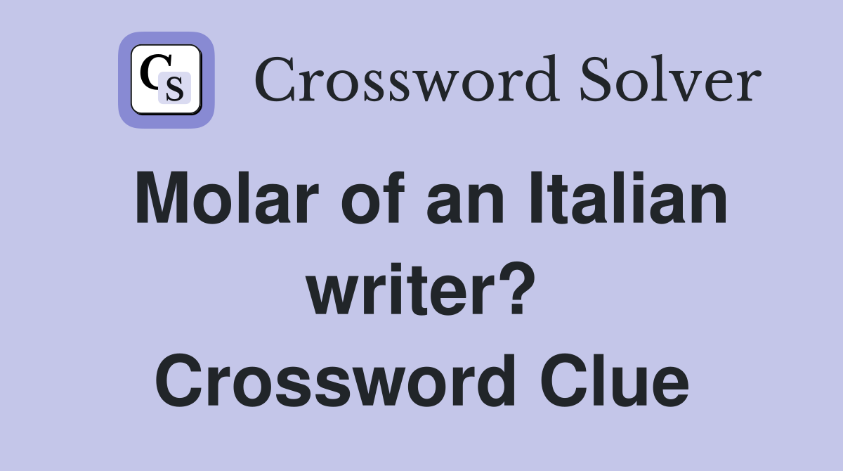 Molar of an Italian writer? Crossword Clue