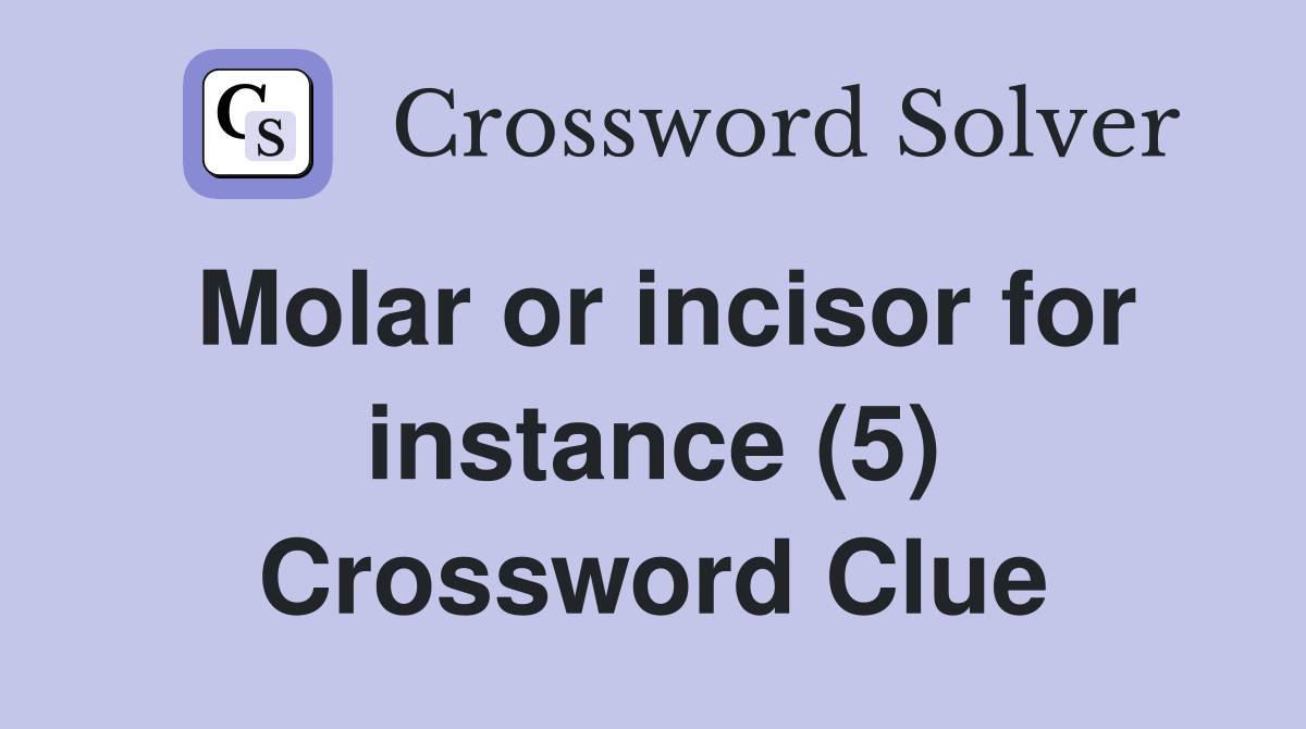 Molar or incisor for instance (5) Crossword Clue