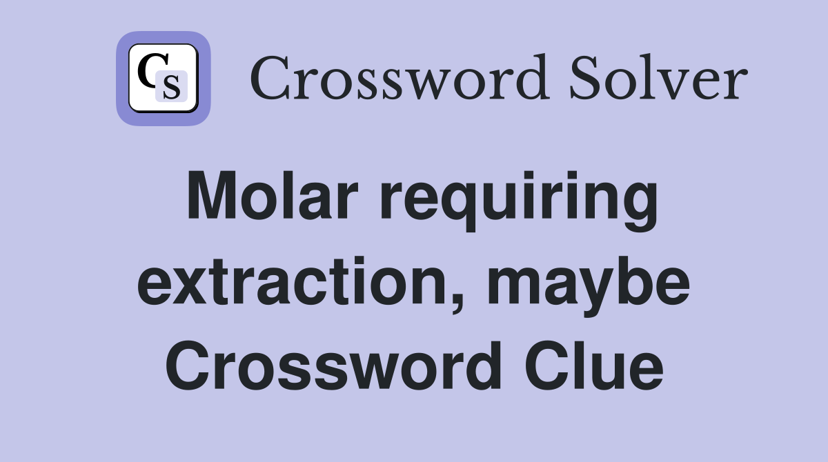 Molar requiring extraction, maybe Crossword Clue