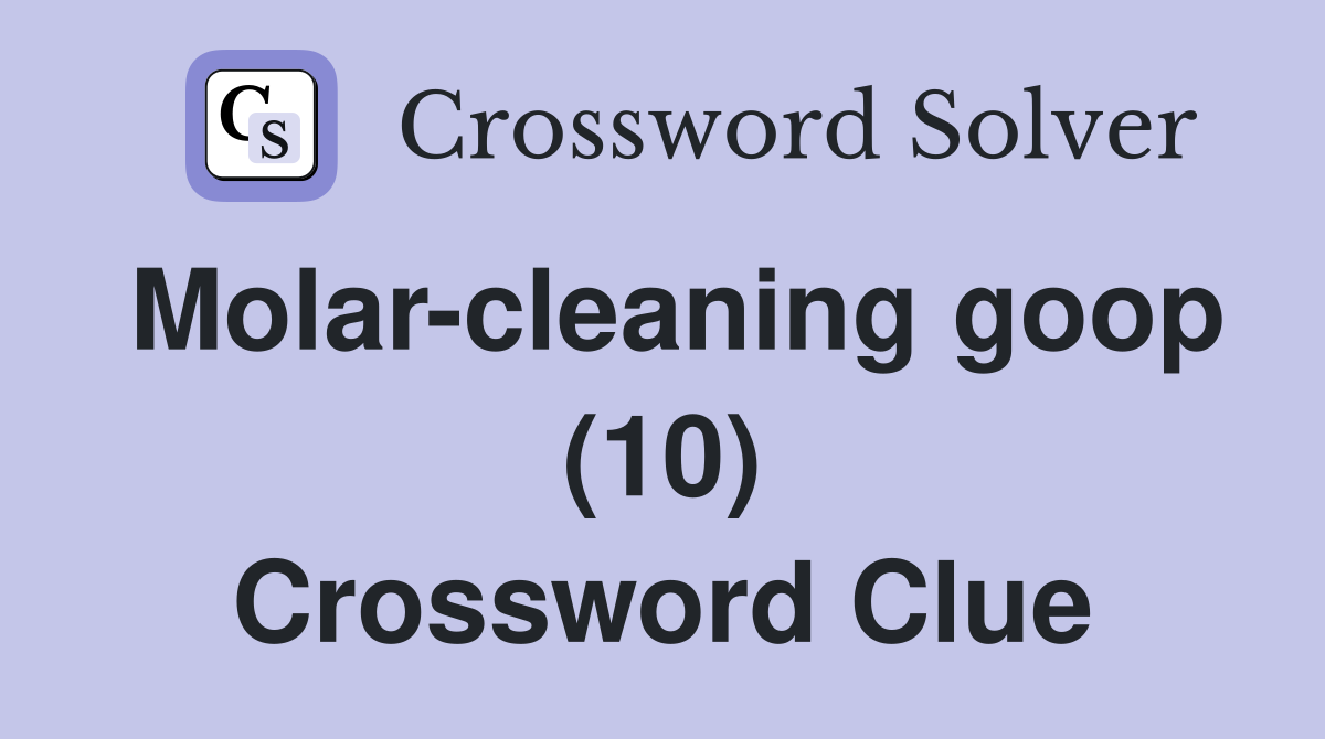 Molar-cleaning goop (10) Crossword Clue