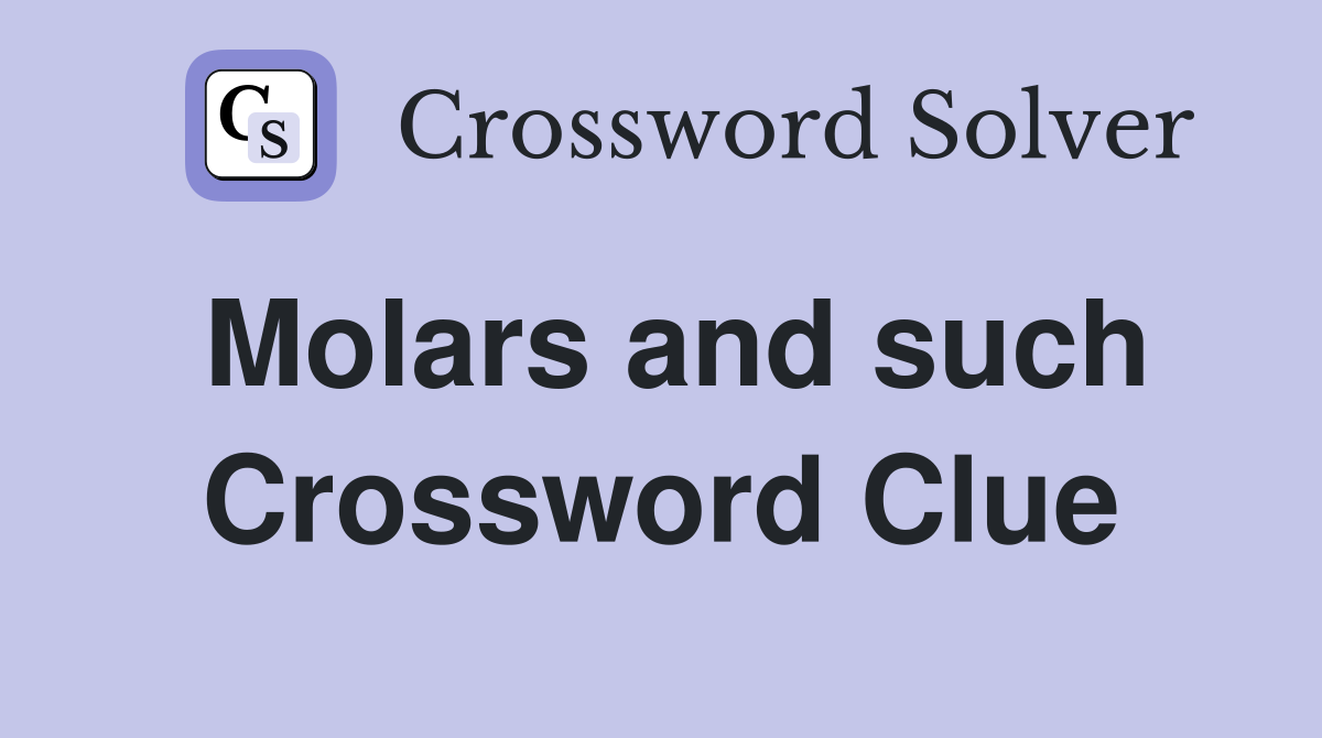 Molars and such Crossword Clue