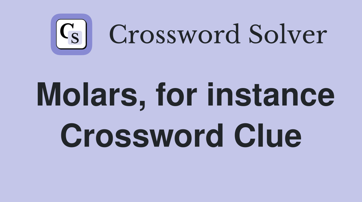 Molars, for instance Crossword Clue