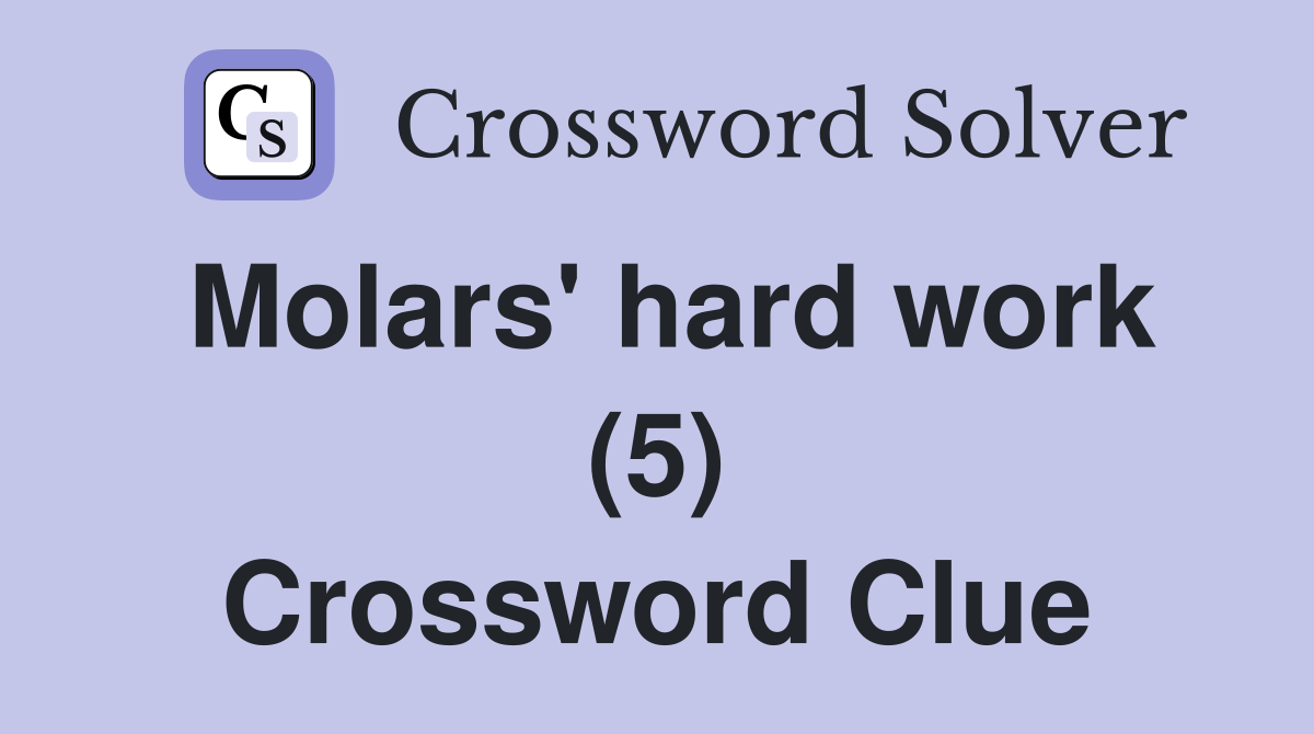Molars' hard work (5) Crossword Clue