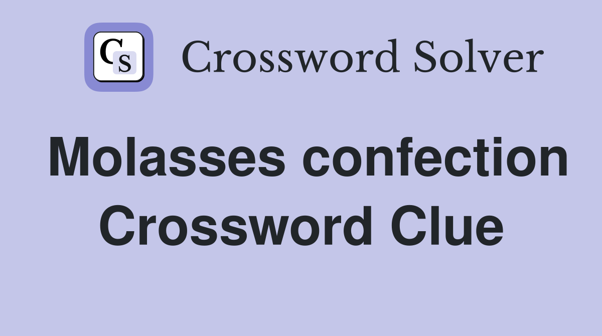 Molasses confection Crossword Clue