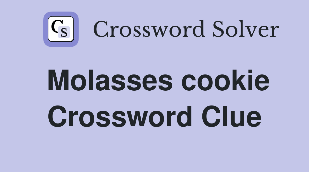 Molasses cookie Crossword Clue