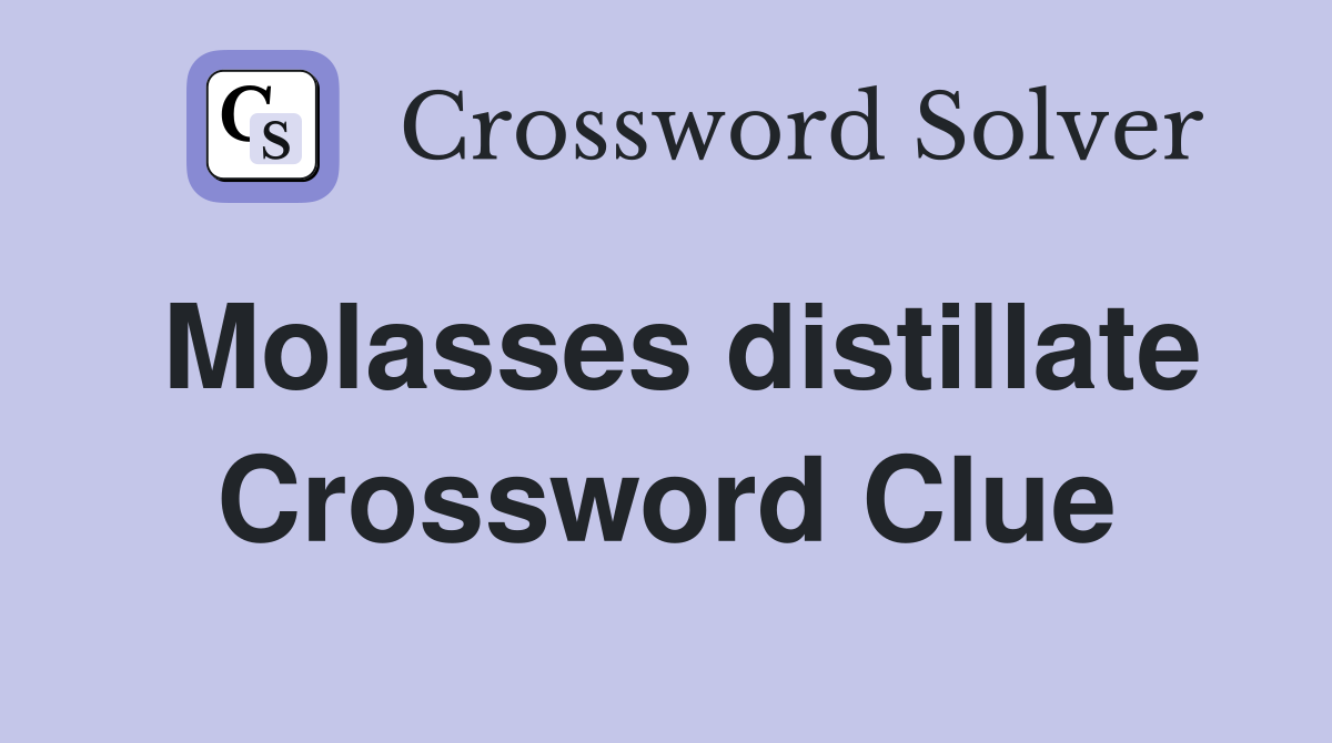 Molasses distillate Crossword Clue