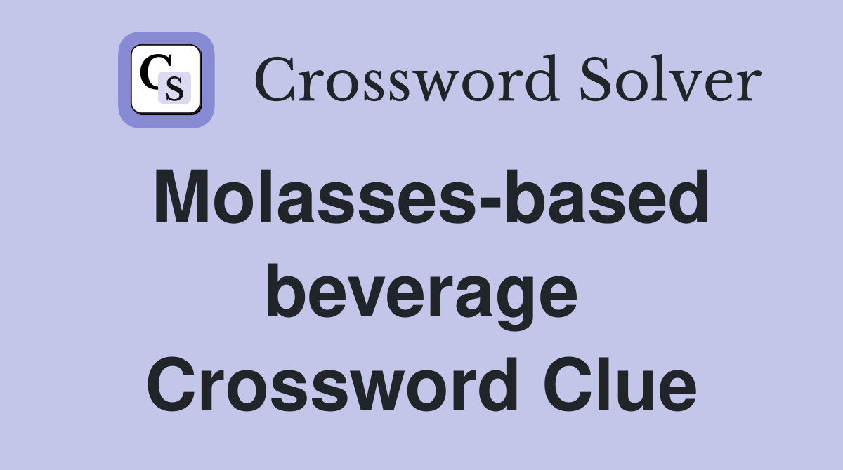 Molasses-based beverage Crossword Clue