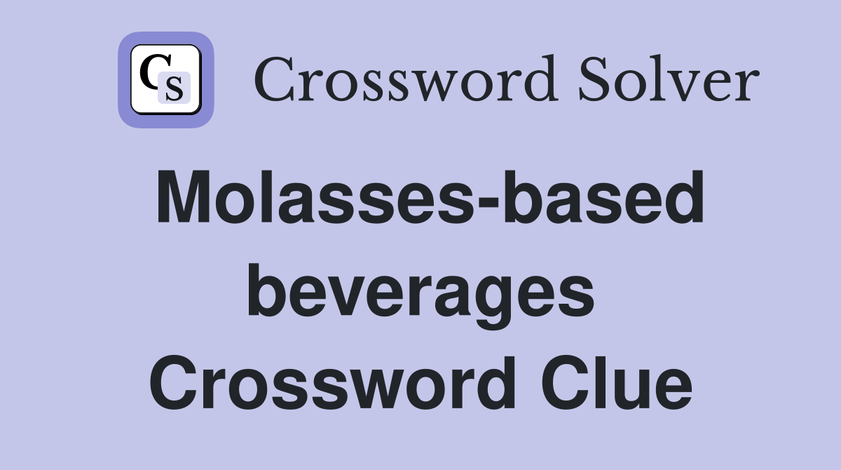 Molasses-based beverages Crossword Clue