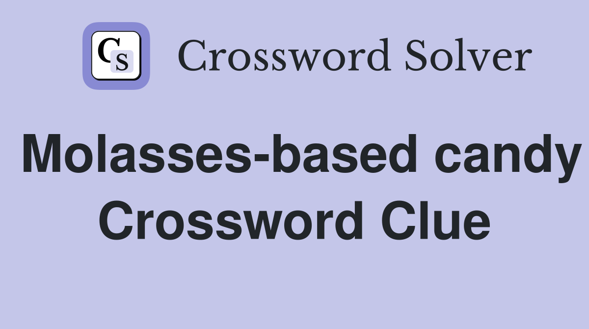 Molasses-based candy Crossword Clue