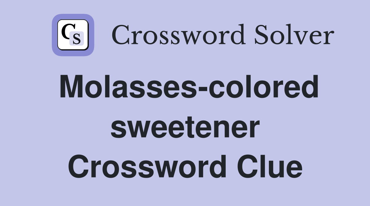 Molasses-colored sweetener Crossword Clue