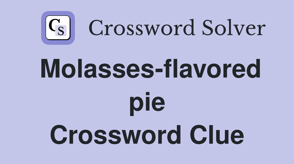 Molasses-flavored pie Crossword Clue