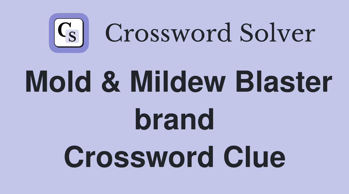 Mold & Mildew Blaster brand Crossword Clue