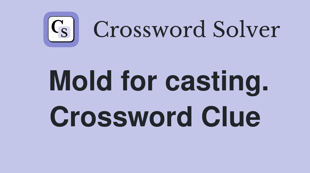Mold for casting. Crossword Clue