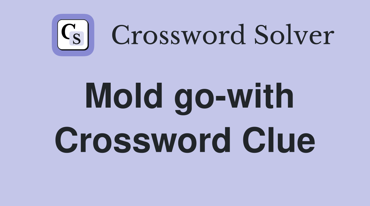 Mold go-with Crossword Clue