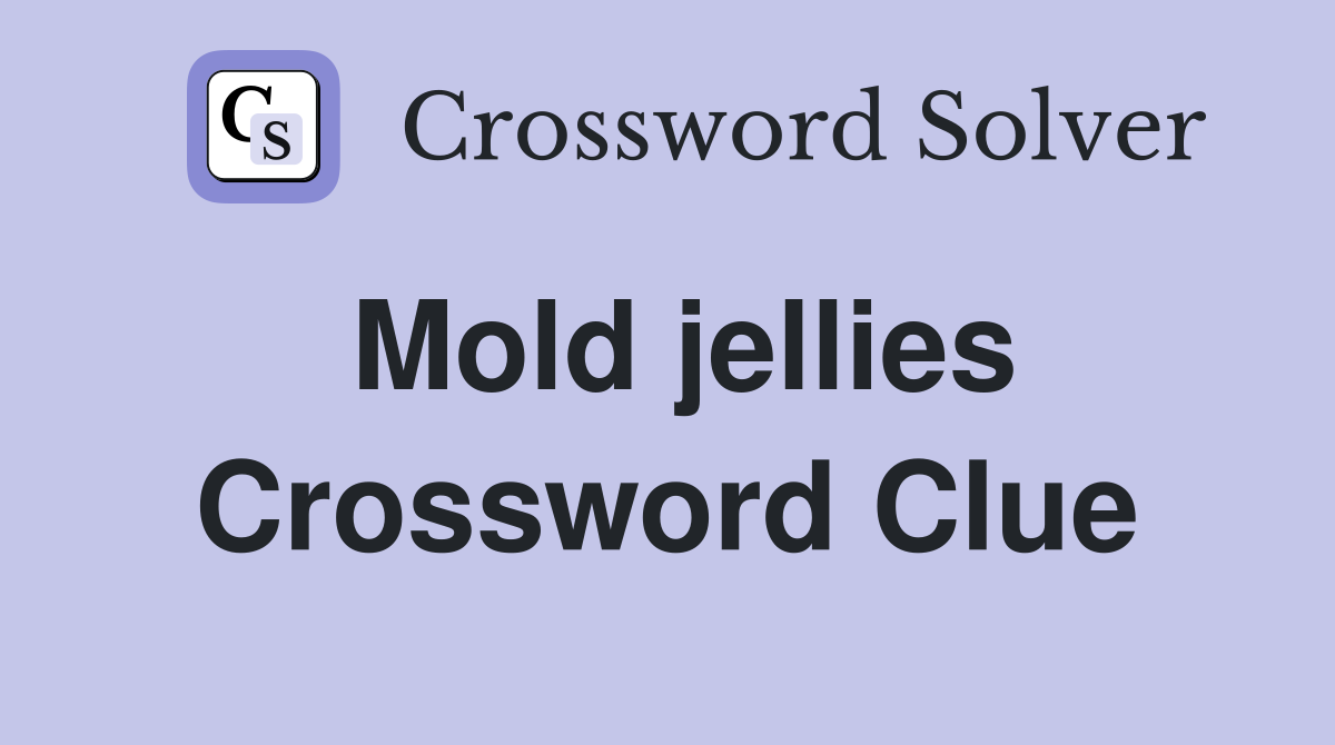 Mold jellies Crossword Clue