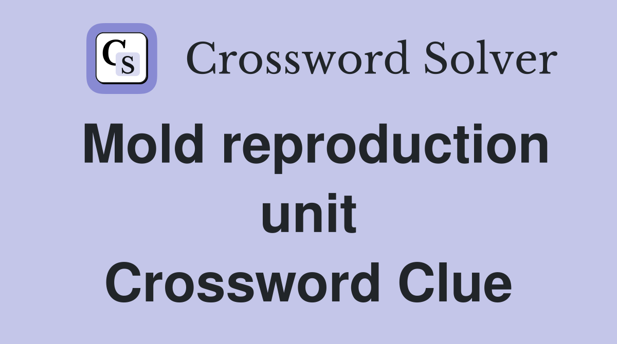 Mold reproduction unit Crossword Clue
