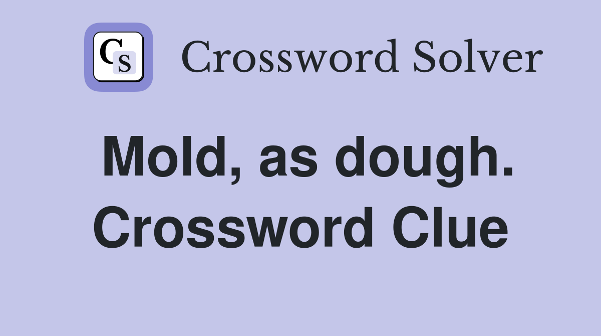 Mold, as dough. Crossword Clue