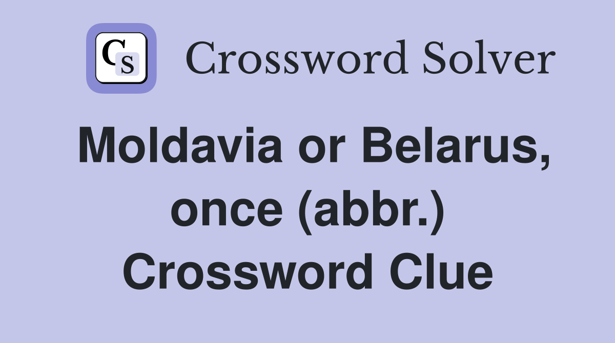 Moldavia or Belarus, once (abbr.) Crossword Clue